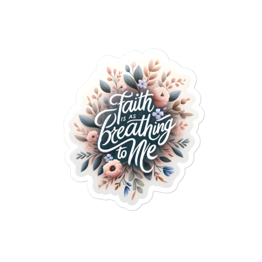 Faith ia as breathing to me Bubble-free stickers