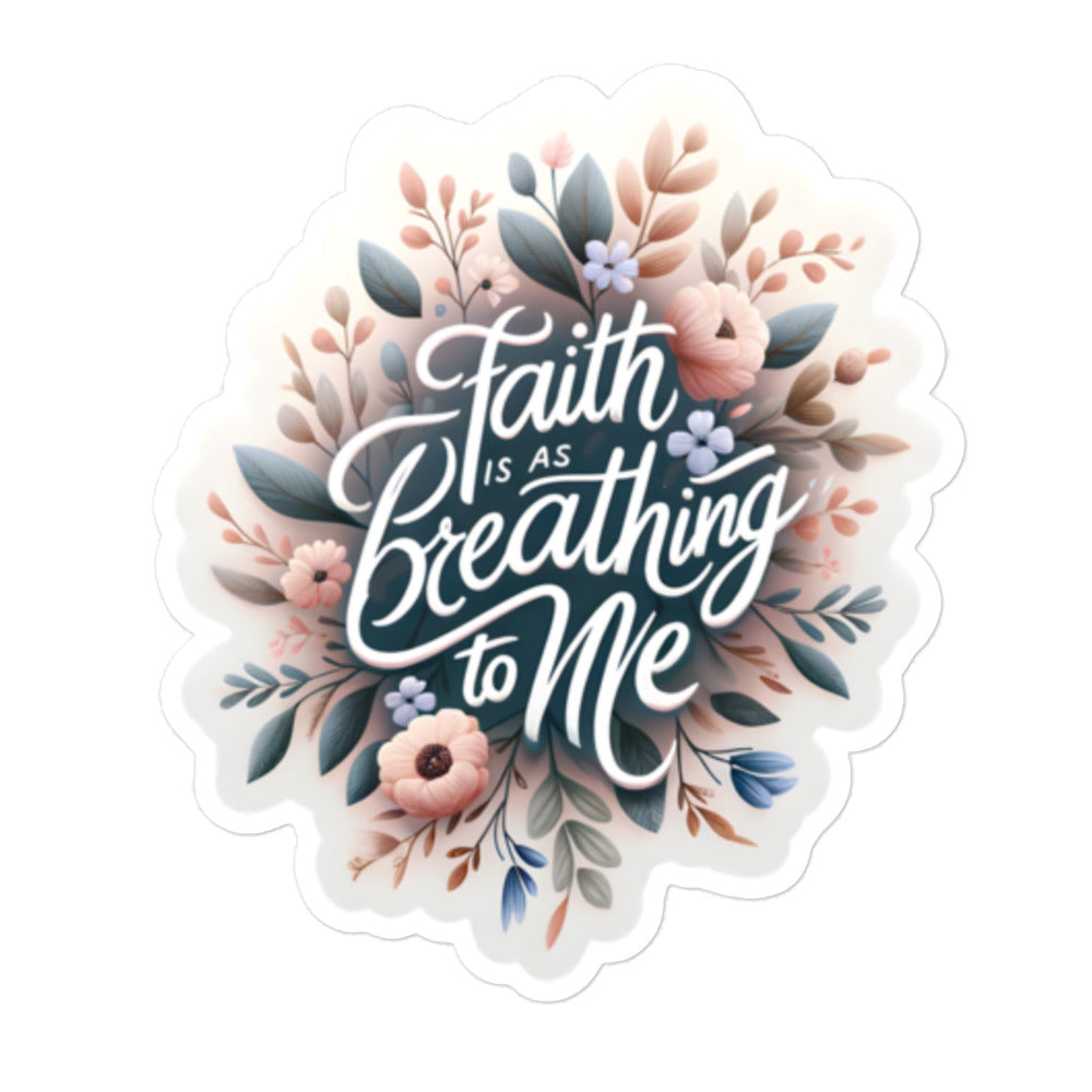 Faith ia as breathing to me Bubble-free stickers